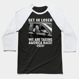 Get In Loser We Are Taking America Back Baseball T-Shirt